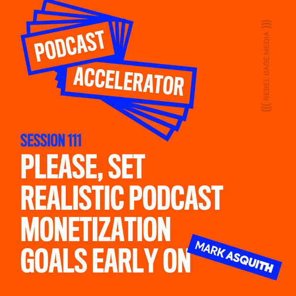 Please, Set Realistic Podcast Monetization Goals Early On