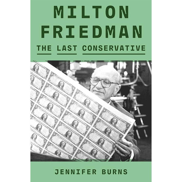 Jennifer Burns - Milton Friedman: The Last Conservative