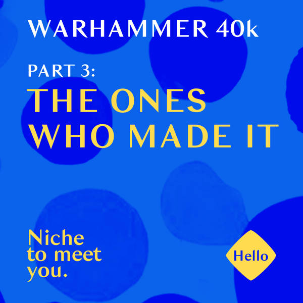 Warhammer 40k | 3: The Ones Who Made It