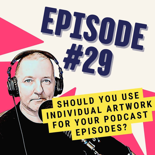 Should You Use Individual Artwork for Your Podcast Episodes?