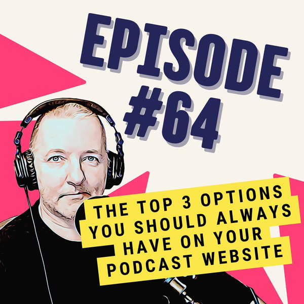 The Top 3 Options You Should Always Have on Your Podcast Website