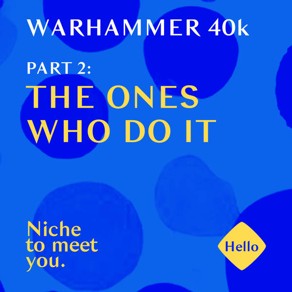 Warhammer 40k | 2: The Ones Who Do It