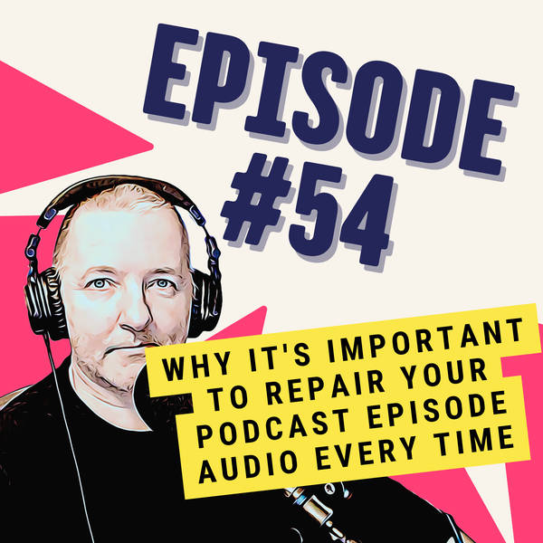 Why It's Important to Repair Your Podcast Episode Audio Every Time