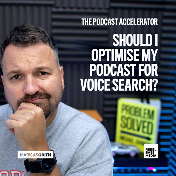 Should I Optimise My Podcast For Voice Search?