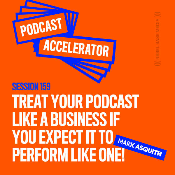 Treat Your Podcast Like a Business If You Expect It To Perform Like One!