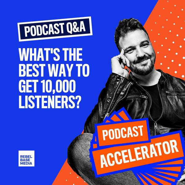 Podcast Q&A: The Best Way to Get 10,000 Listeners?