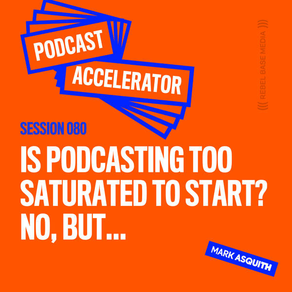 Is Podcasting Too Saturated to Start? No, But...