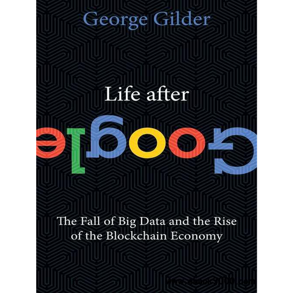 George Gilder – Life After Google