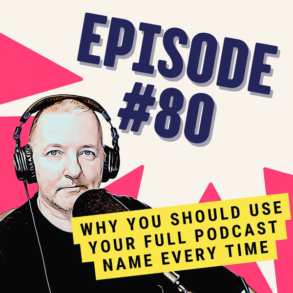 Why You Should Use Your Full Podcast Name Every Time