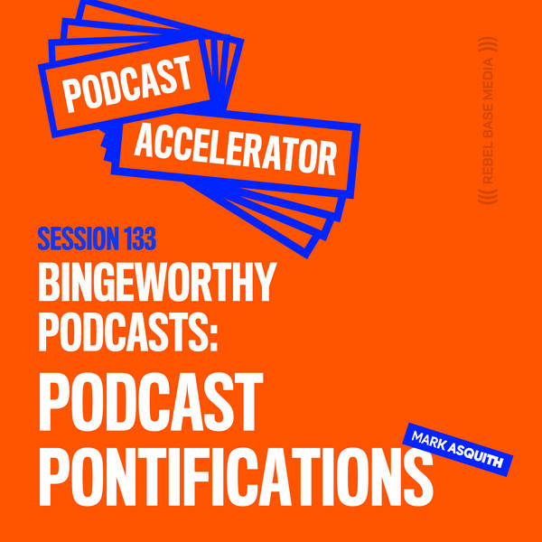 Bingeworthy Podcasts: Podcast Pontifications