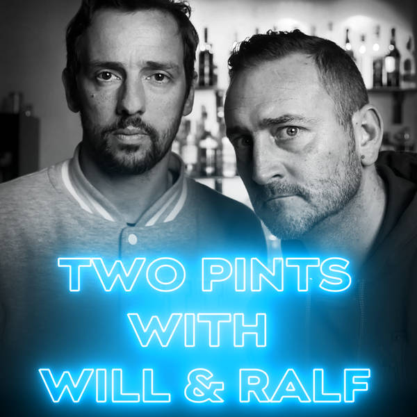 Two Pints with Will & Ralf, Season 2.5... ep 1
