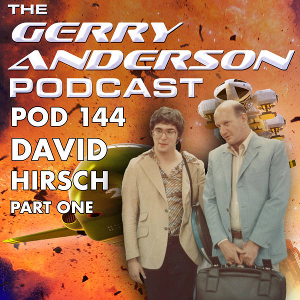 Pod 144: David Hirsch on Writing for Gerry Anderson