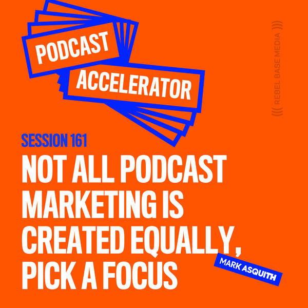 Not All Podcast Marketing is Created Equally, Pick a Focus