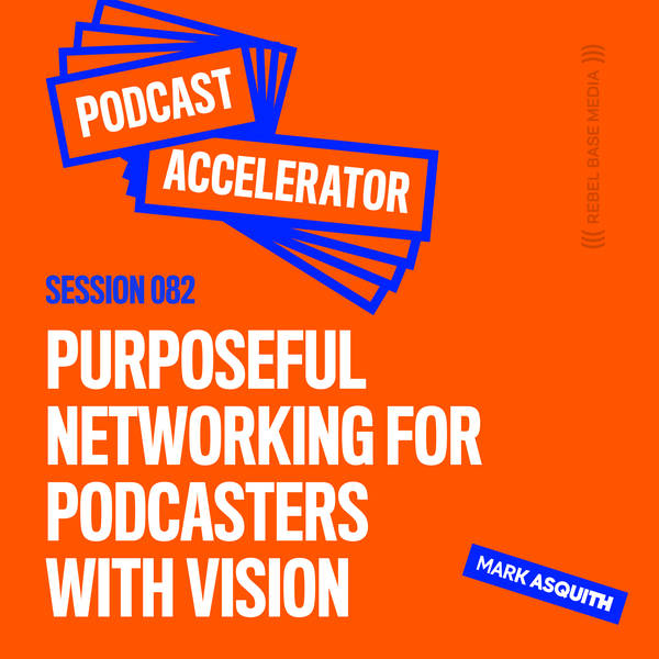 Purposeful Networking for Podcasters with Vision