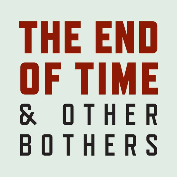 The End of Time and Other Bothers - 'The End'