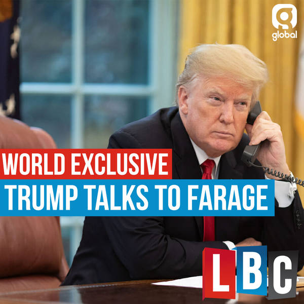 LBC World Exclusive: President Trump Talks To Nigel Farage