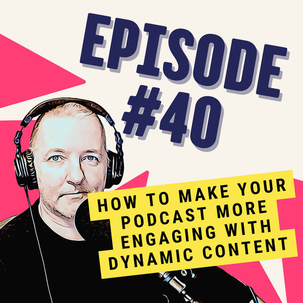 How to Make Your Podcast More Engaging with Dynamic Content