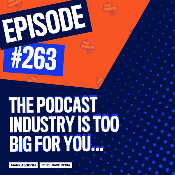 The Podcast Industry is Too Big for You