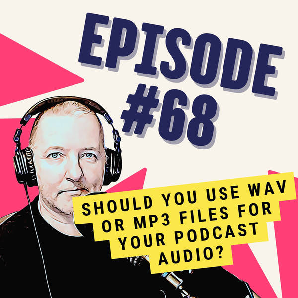 Should You Use WAV or MP3 Files for Your Podcast Audio?