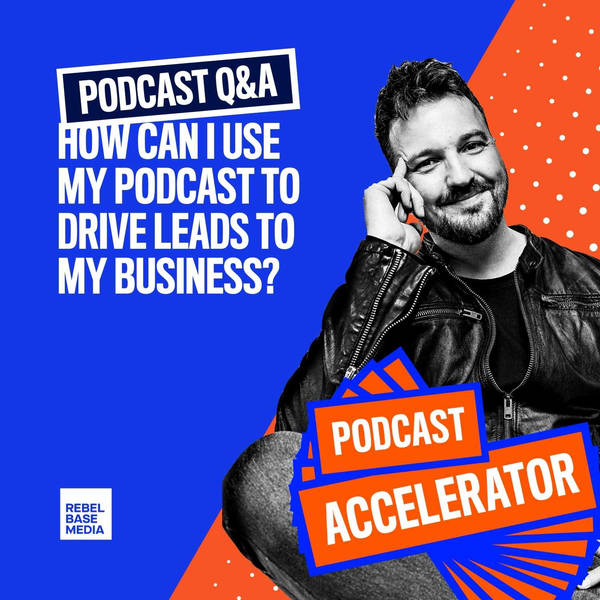 How Can I Use My Podcast to Drive Leads to My Business?