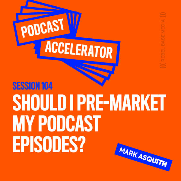 Should I Pre-Market My Podcast Episodes?