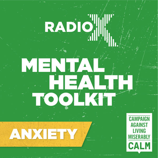 The Radio X Tool Kit with CALM - Anxiety with Iain Stirling