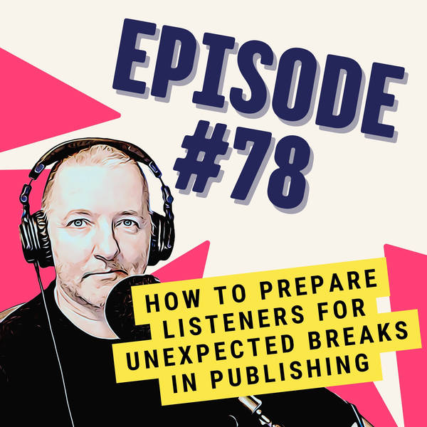 How to Prepare Listeners for Unexpected Breaks in Publishing