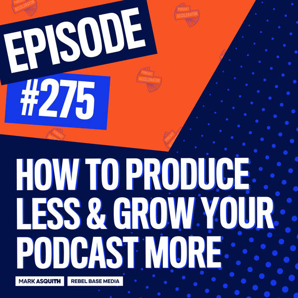 How to Produce Less & Grow Your Podcast More