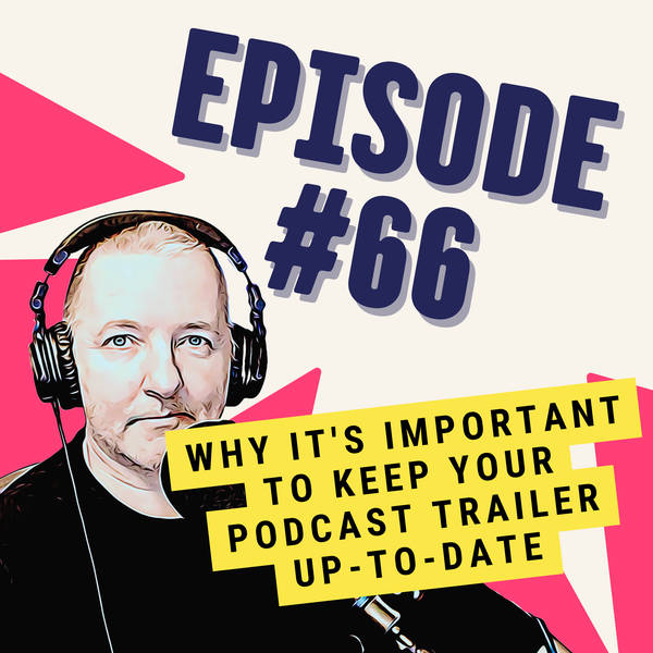 Why It's Important to Keep Your Podcast Trailer Up-to-Date
