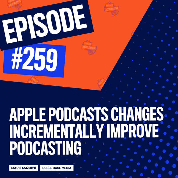 Apple Podcasts Changes Incrementally Improve Podcasting