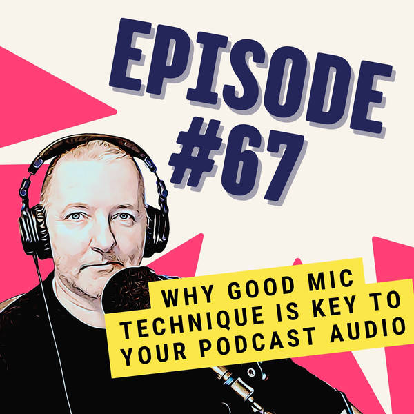 Why Good Mic Technique is Key to Your Podcast Audio