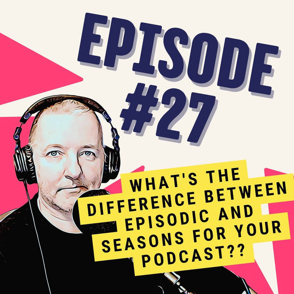 What's the Difference Between Episodic and Seasons for Your Podcast?
