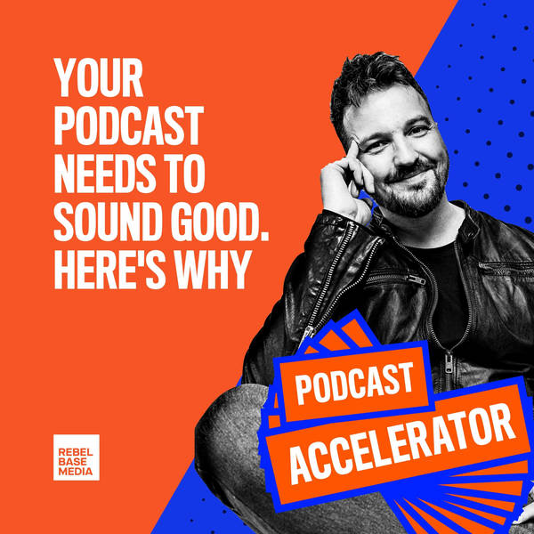 Your Podcast Needs to Sound Good. Here's Why