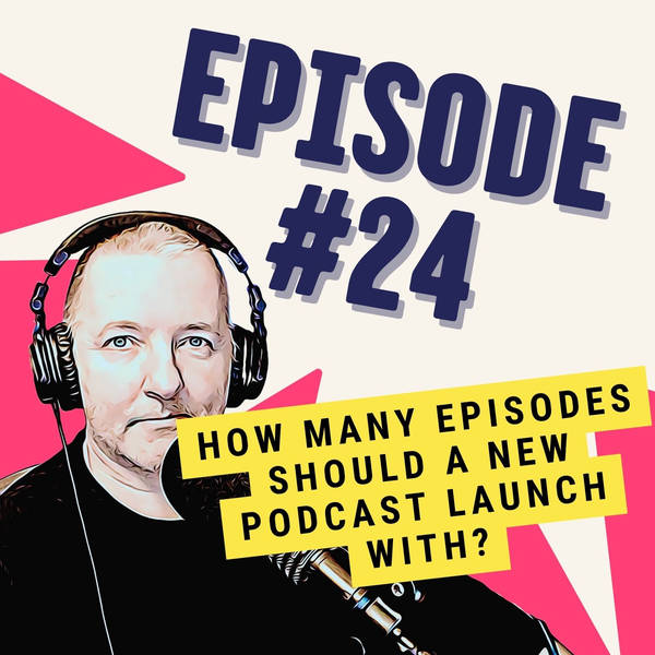How Many Episodes Should a New Podcast Launch With?