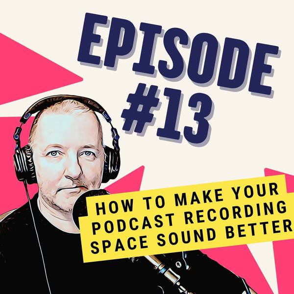 How to Make Your Podcast Recording Space Sound Better