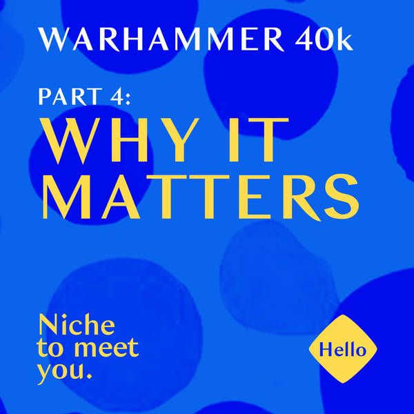 Warhammer 40k | 4: Why it matters