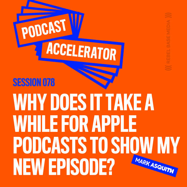 Why Does it Take A While for Apple Podcasts to Show My New Episode?