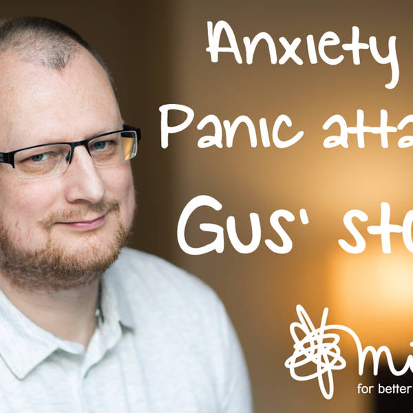 Anxiety and panic attacks - Gus' story