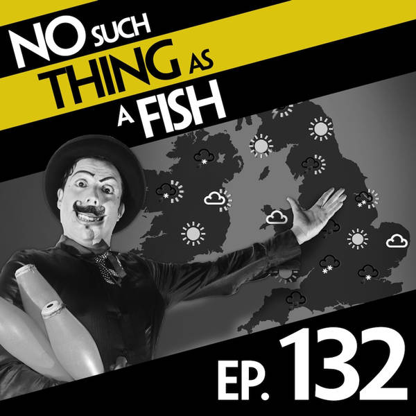132: No Such Thing As A Creepy Weather Forecaster