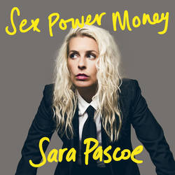 Sex Power Money with Sara Pascoe image