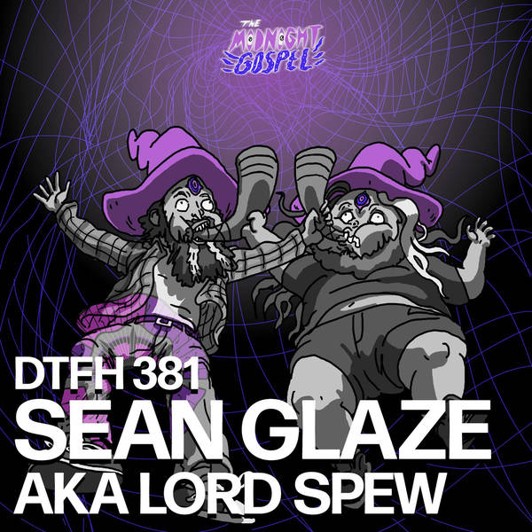 381: Sean Glaze AKA Lord Spew