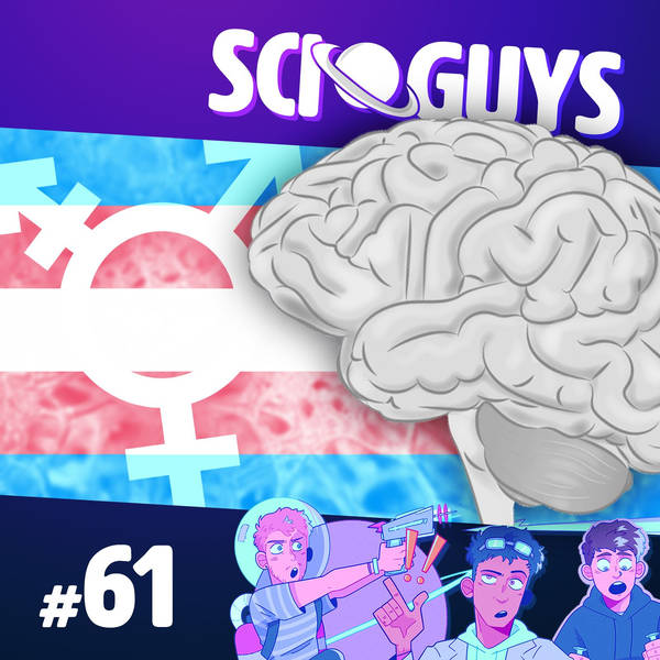 61: Trans Brains: The Science of Being Transgender (with NoahFinnce)