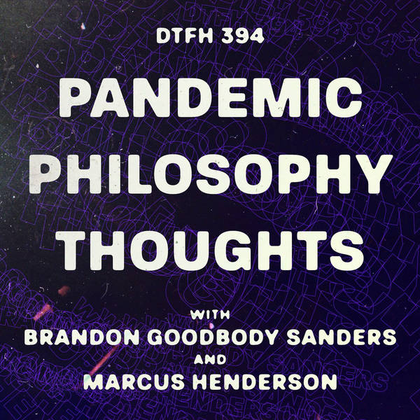 394: Pandemic Philosophy Thoughts with Marcus Henderson and Brandon Sanders