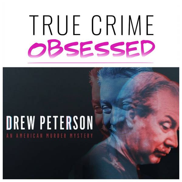 146: Drew Peterson: American Murder Mystery