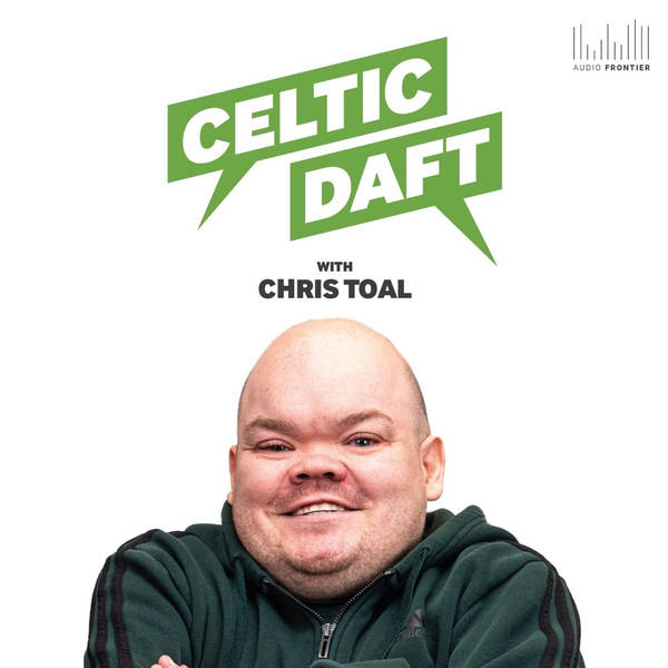 81: Celtic Daft | The week that was