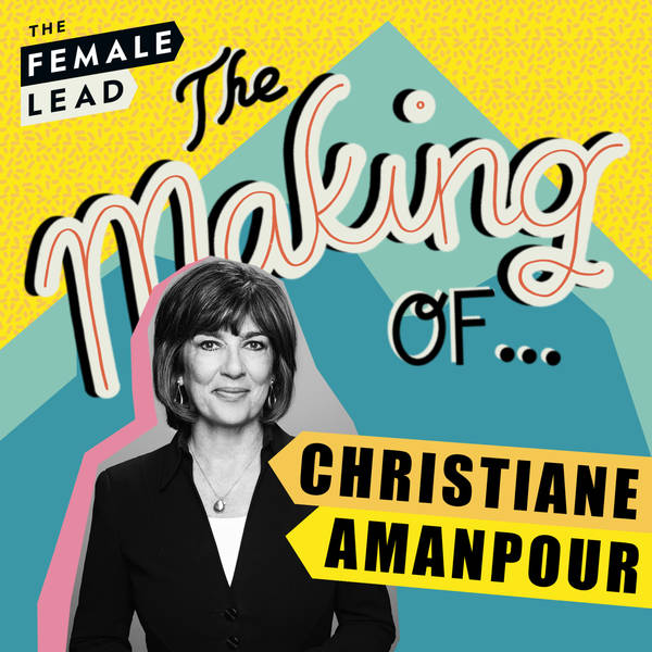 S1 Ep4: The Making Of Christiane Amanpour - Journalism, Truth, Motherhood & George Floyd
