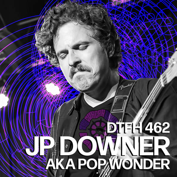 465: JP Downer (AKA Pop Wonder)