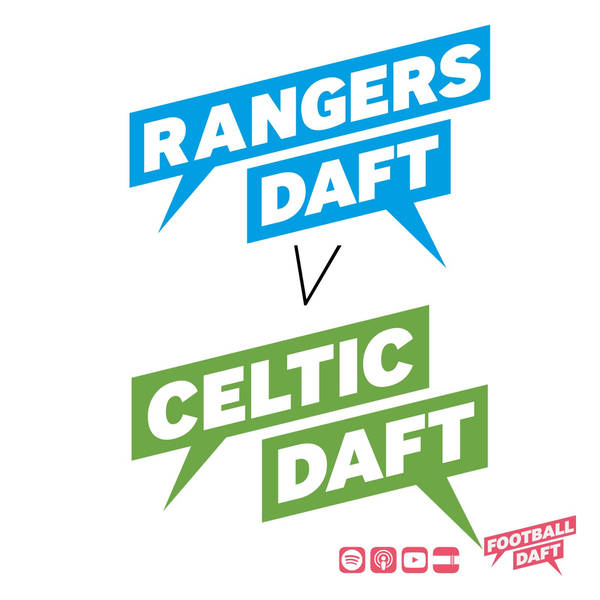 199: Celtic Daft v Rangers Daft | Scottish Cup Semi