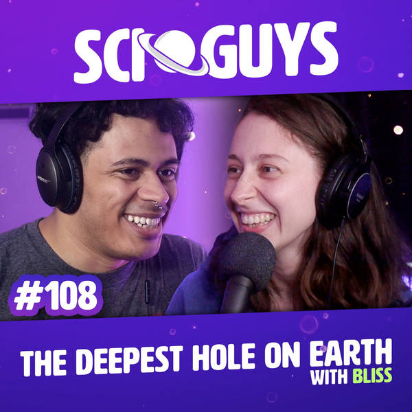 108: The Deepest Hole on Earth (with Bliss)