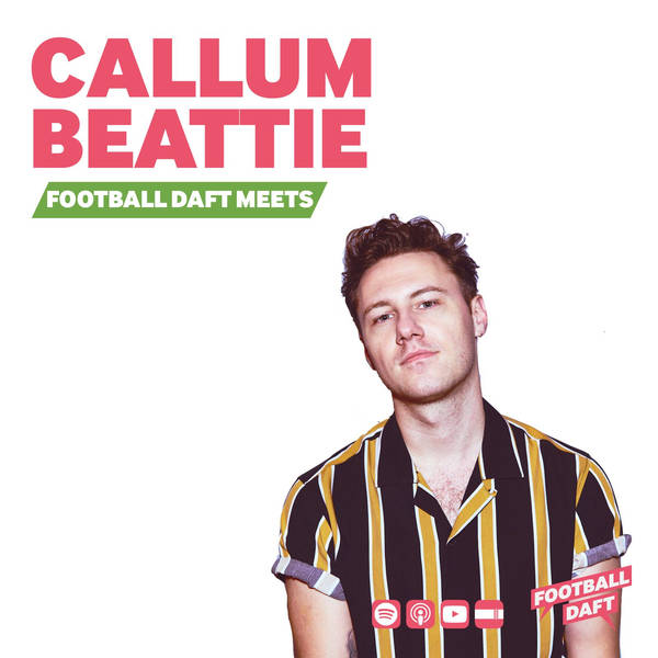 120: Football Daft Meets... Callum Beattie